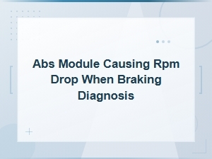 Abs Module Causing Rpm Drop When Braking: Diagnosis and Fixes