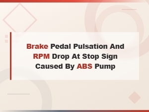 Abs Pump Causing Brake Pedal Pulsation and Rpm Drop at Stop Signs