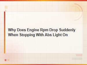 Why Engine Rpm Drops Suddenly When Stopping with Abs Light on