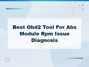 Best Obd2 Tools for Diagnosing Abs Module and Rpm Issues