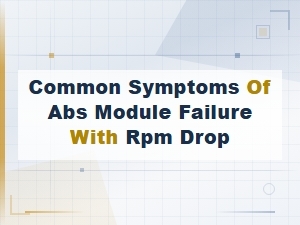 Common Symptoms of Abs Module Failure with Rpm Drop Explained