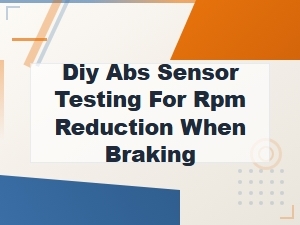 Diy Abs Sensor Testing for Rpm Drop When Braking: Step-by-Step Guide