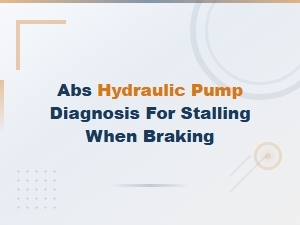 Abs Hydraulic Pump Diagnosis for Stalling When Braking – Related System Failures