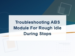 How Abs Module Issues Can Cause Rough Idle During Stops