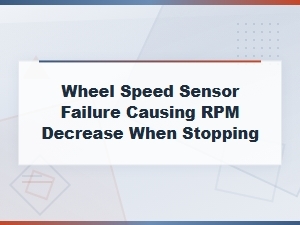 Wheel Speed Sensor Failure Causing Rpm Decrease When Stopping